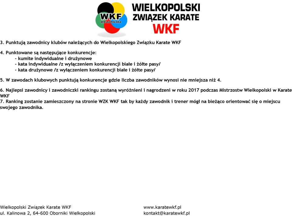 wyłączeniem konkurencji białe i żółte pasy/ 5. W zawodach klubowych punktują konkurencje gdzie liczba zawodników wynosi nie mniejsza niż 4. 6.