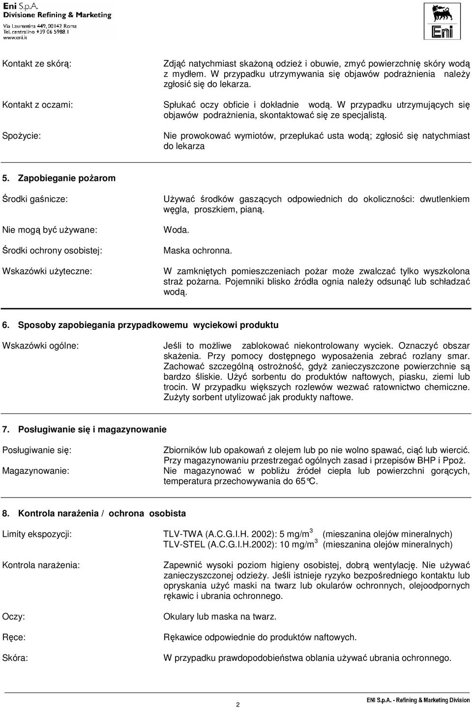 SpoŜycie: Nie prowokować wymiotów, przepłukać usta wodą; zgłosić się natychmiast do lekarza 5.