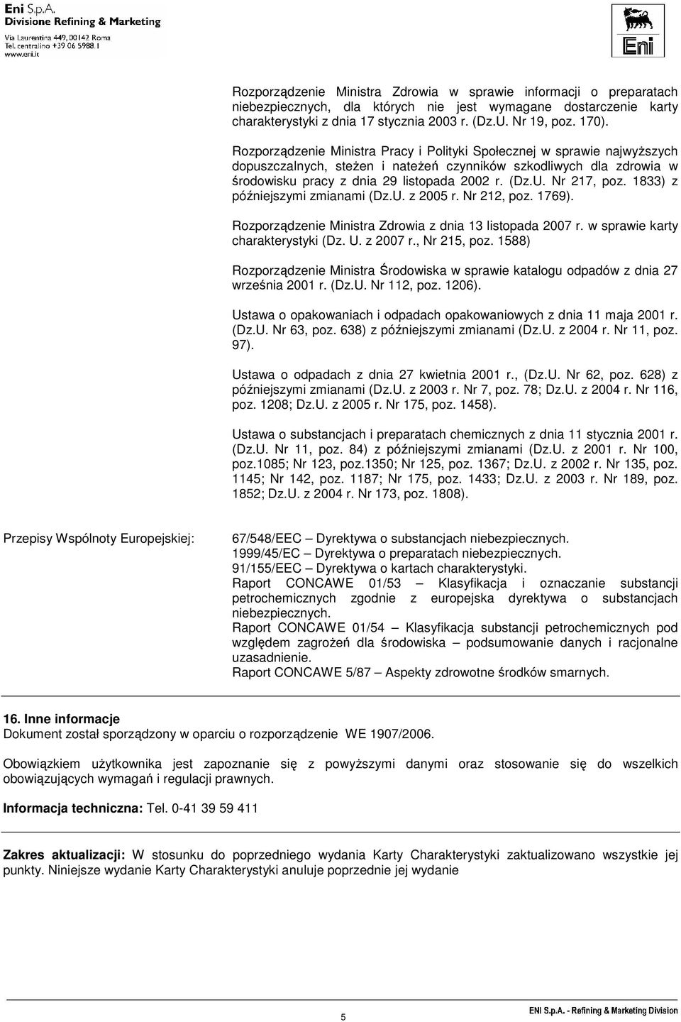 Nr 217, poz. 1833) z późniejszymi zmianami (Dz.U. z 2005 r. Nr 212, poz. 1769). Rozporządzenie Ministra Zdrowia z dnia 13 listopada 2007 r. w sprawie karty charakterystyki (Dz. U. z 2007 r.