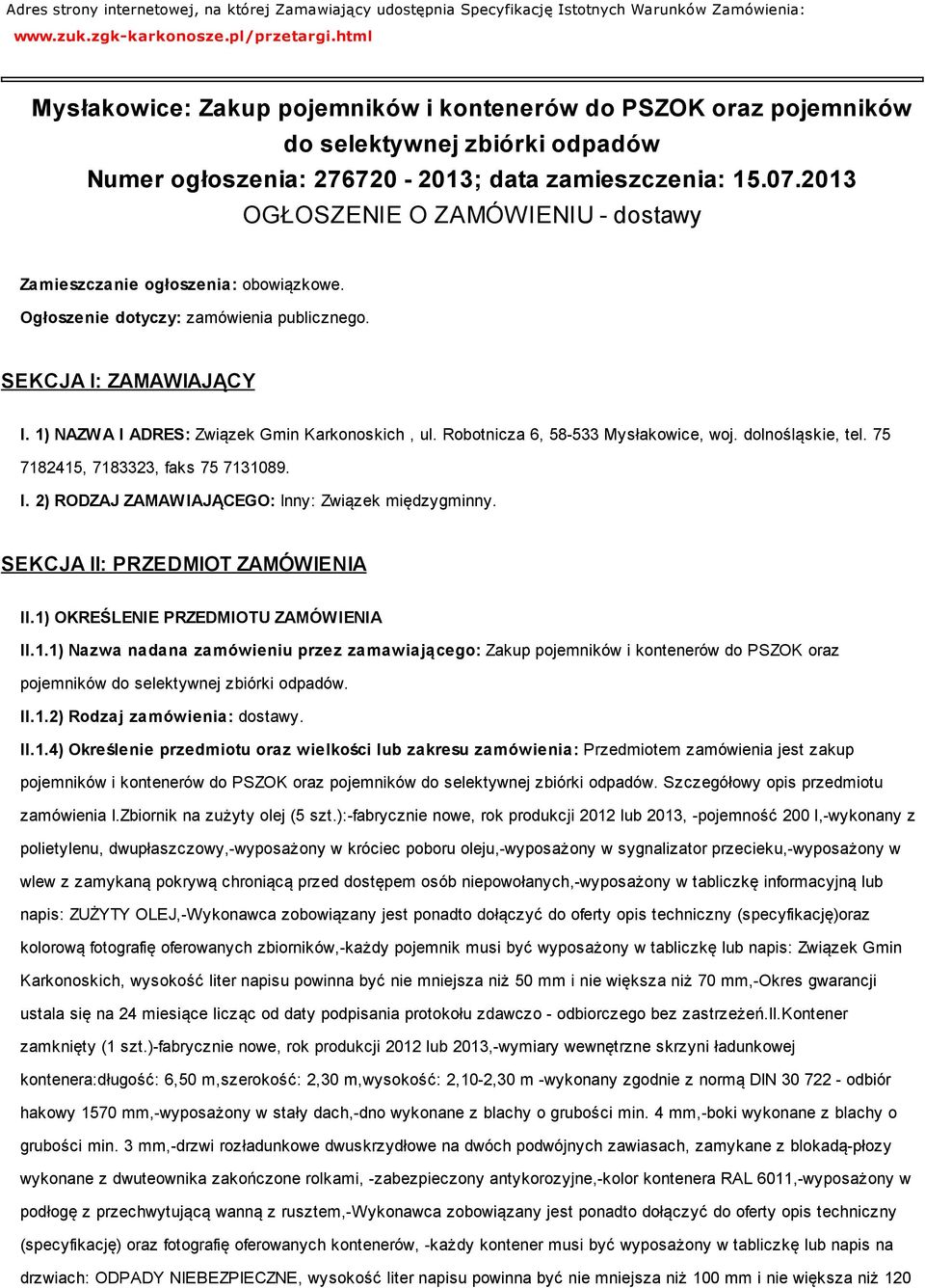 2013 OGŁOSZENIE O ZAMÓWIENIU - dostawy Zamieszczanie ogłoszenia: obowiązkowe. Ogłoszenie dotyczy: zamówienia publicznego. SEKCJA I: ZAMAWIAJĄCY I. 1) NAZWA I ADRES: Związek Gmin Karkonoskich, ul.