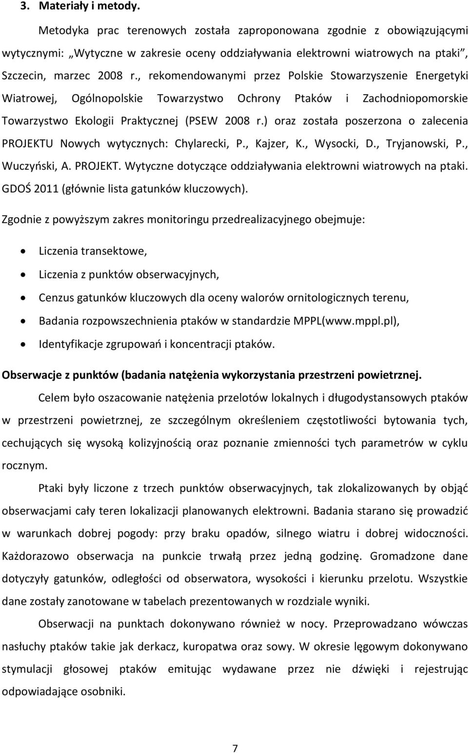 ) oraz została poszerzona o zalecenia PROJKTU owych wytycznych: Chylarecki, P., Kajzer, K., ysocki, D., Tryjanowski, P., uczyński, A. PROJKT. ytyczne dotyczące oddziaływania elektrowni wiatrowych na ptaki.