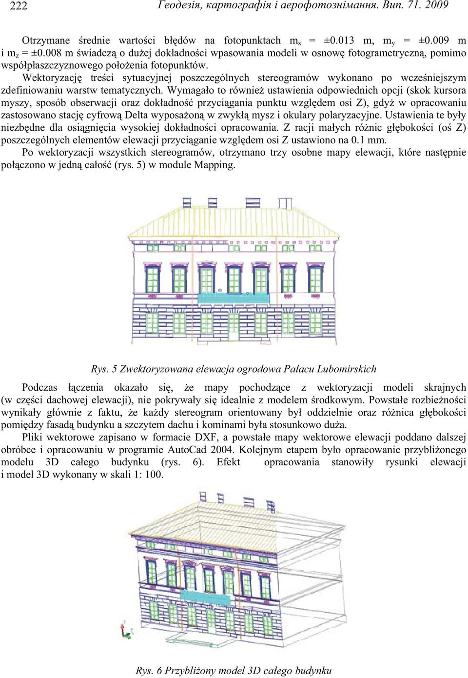 Wektoryzacj tre ci sytuacyjnej poszczególnych stereogramów wykonano po wcze niejszym zdefiniowaniu warstw tematycznych.