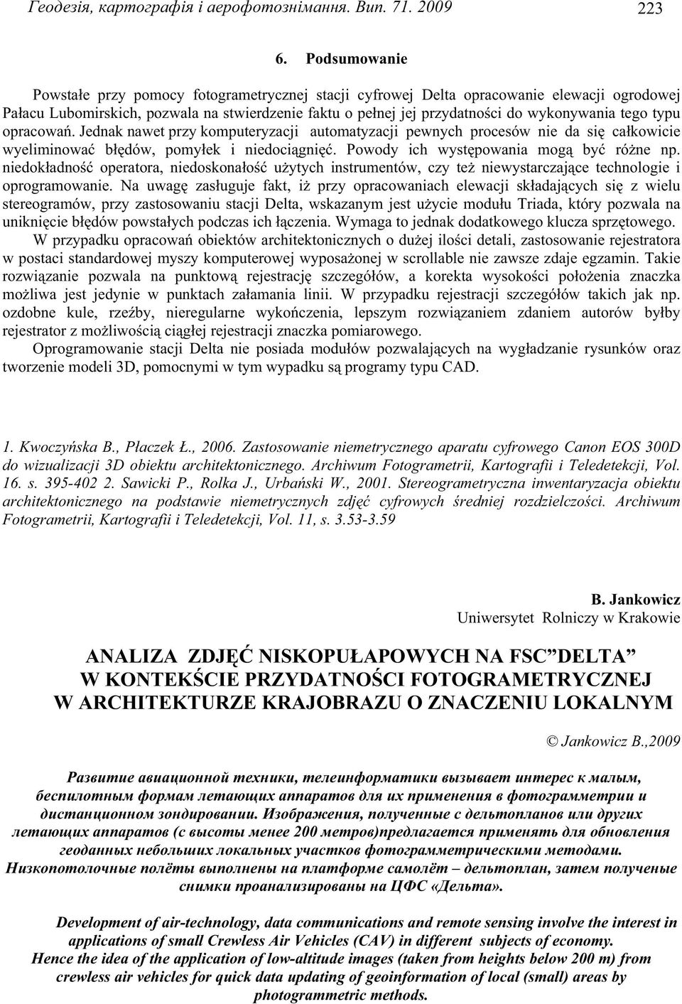 tego typu opracowa. Jednak nawet przy komputeryzacji automatyzacji pewnych procesów nie da si ca kowicie wyeliminowa b dów, pomy ek i niedoci gni. Powody ich wyst powania mog by ró ne np.