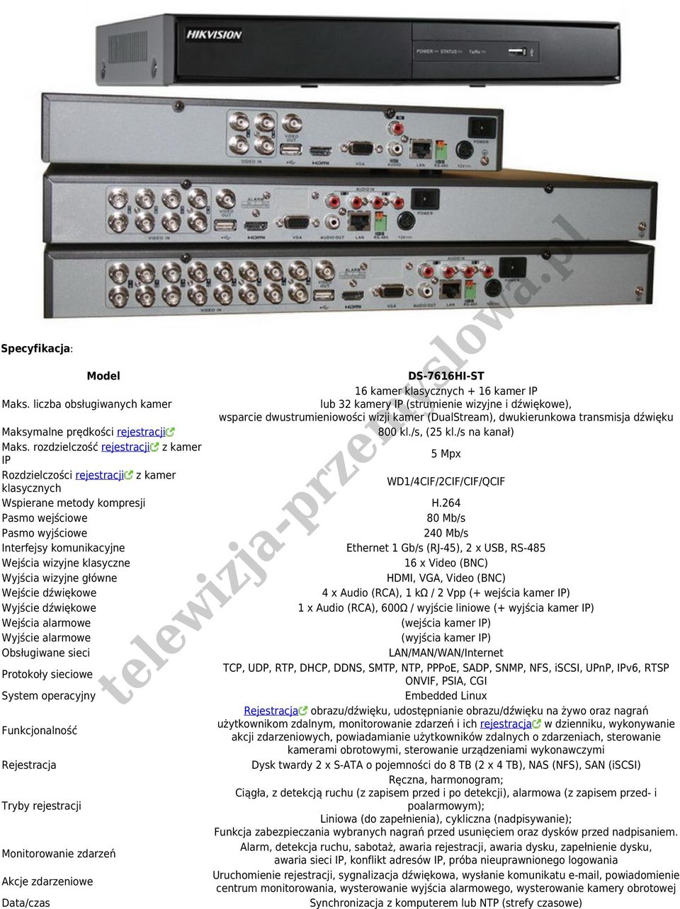 800 kl./s, (25 kl./s na kanał) Maks. rozdzielczość rejestracji z kamer IP 5 Mpx Rozdzielczości rejestracji z kamer klasycznych WD1/4CIF/2CIF/CIF/QCIF Wspierane metody kompresji H.