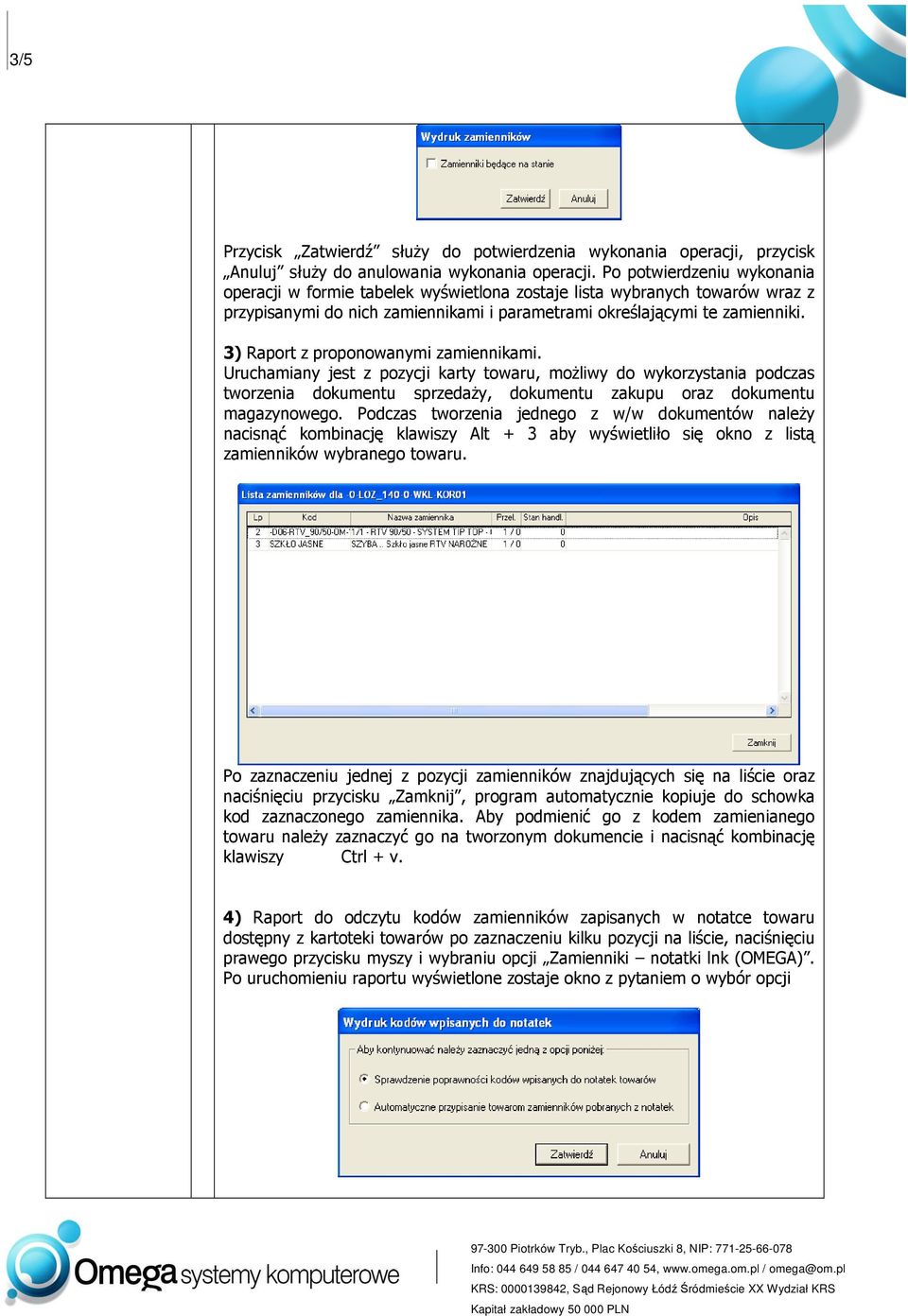 3) Raport z proponowanymi zamiennikami. Uruchamiany jest z pozycji karty towaru, moŝliwy do wykorzystania podczas tworzenia dokumentu sprzedaŝy, dokumentu zakupu oraz dokumentu magazynowego.