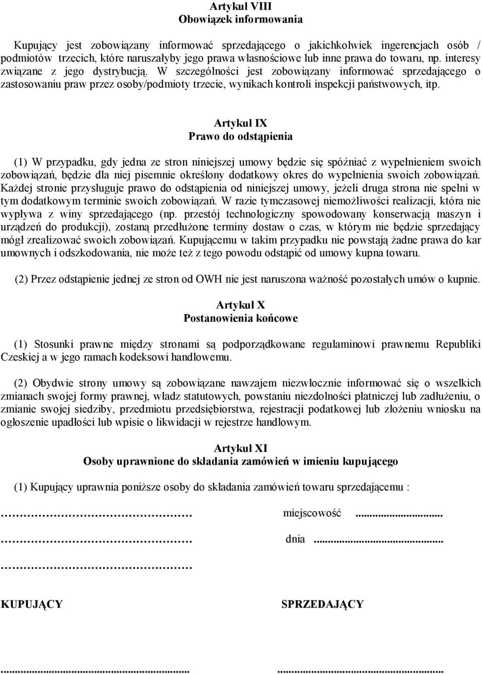 W szczególności jest zobowiązany informować sprzedającego o zastosowaniu praw przez osoby/podmioty trzecie, wynikach kontroli inspekcji państwowych, itp.