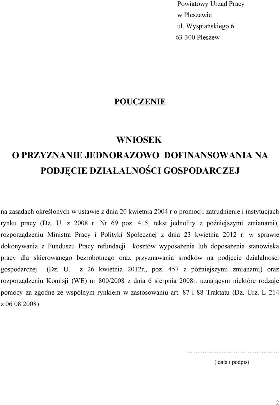 zatrudnienie i instytucjach rynku pracy (Dz. U. z 2008 r. Nr 69 poz. 415, tekst jednolity z późniejszymi zmianami), rozporządzeniu Ministra Pracy i Polityki Społecznej z dnia 23 kwietnia 2012 r.