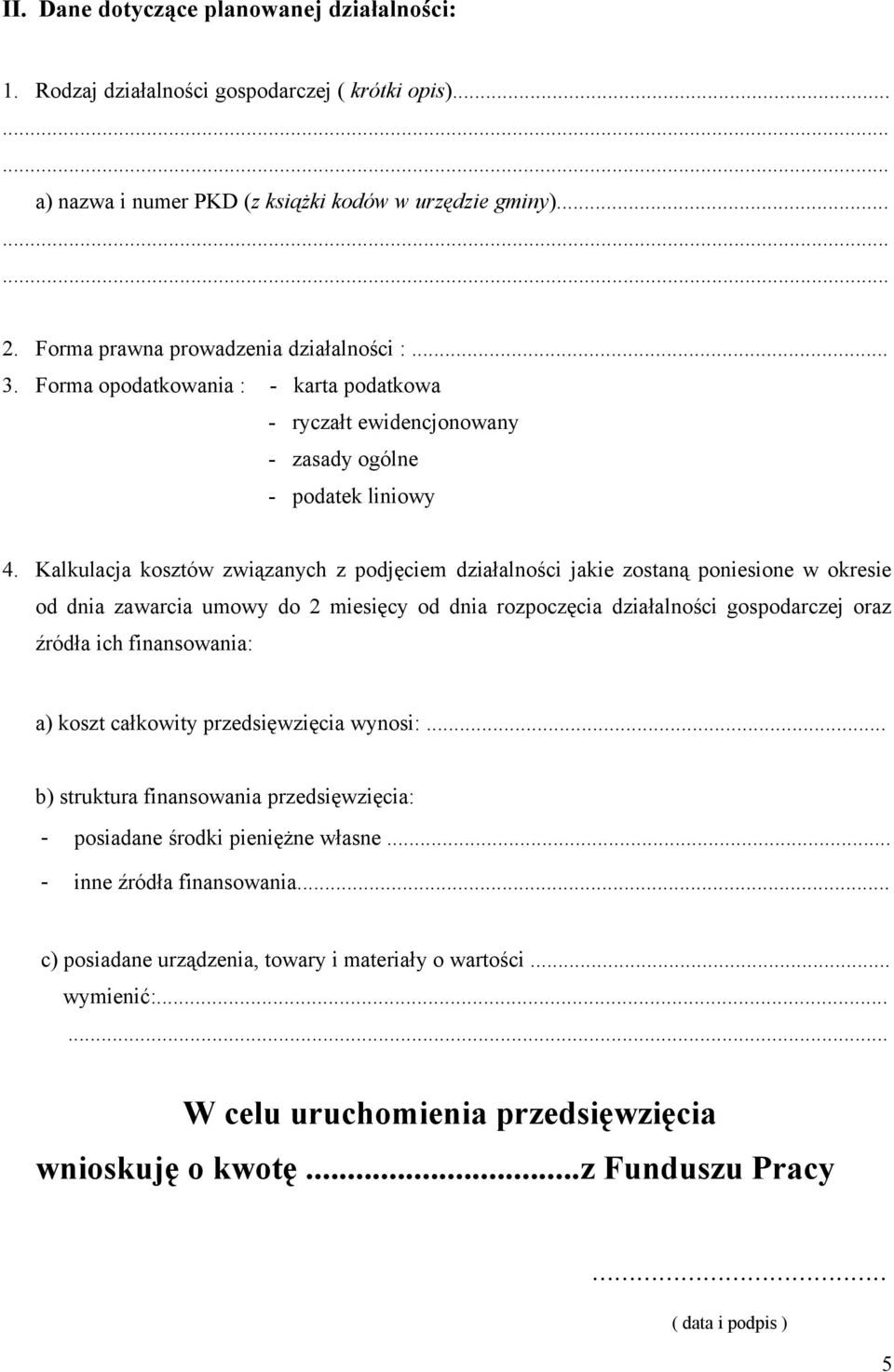 Kalkulacja kosztów związanych z podjęciem działalności jakie zostaną poniesione w okresie od dnia zawarcia umowy do 2 miesięcy od dnia rozpoczęcia działalności gospodarczej oraz źródła ich