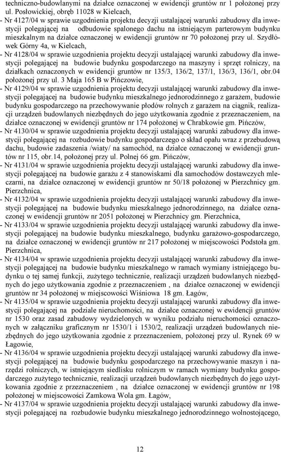 parterowym budynku mieszkalnym na działce oznaczonej w ewidencji gruntów nr 70 położonej przy ul.