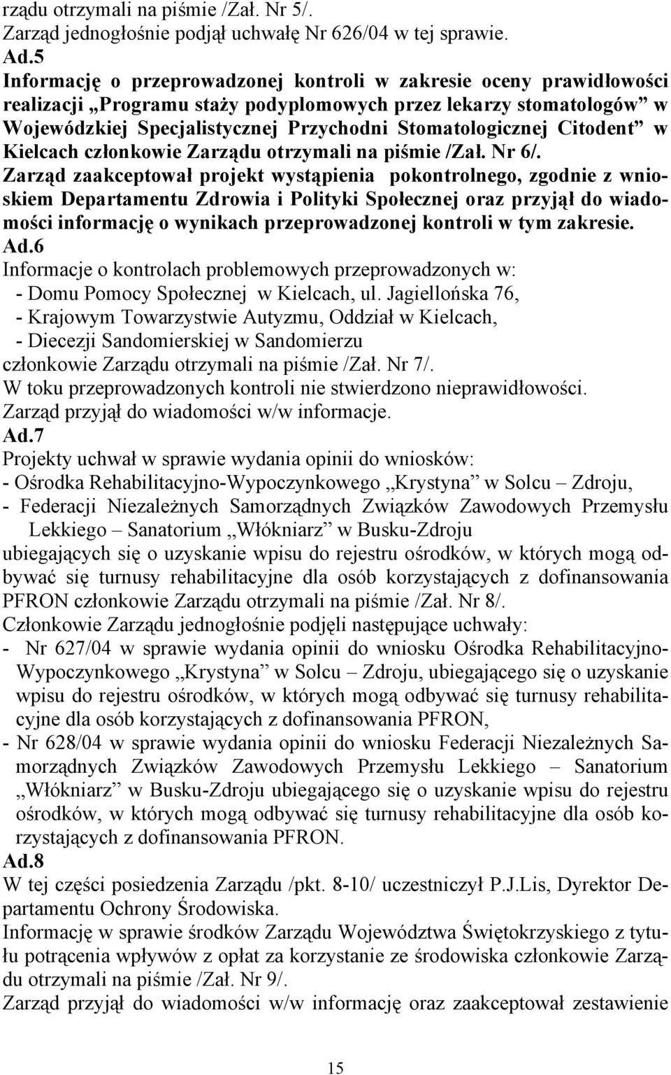 Citodent w Kielcach członkowie Zarządu otrzymali na piśmie /Zał. Nr 6/.