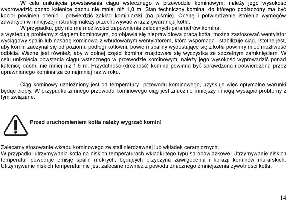 Ocenę i potwierdzenie istnienia wymogów zawartych w niniejszej instrukcji należy przechowywać wraz z gwarancją kotła.