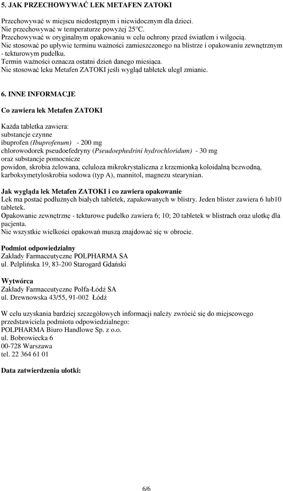 Termin ważności oznacza ostatni dzień danego miesiąca. Nie stosować leku Metafen ZATOKI jeśli wygląd tabletek uległ zmianie. 6.