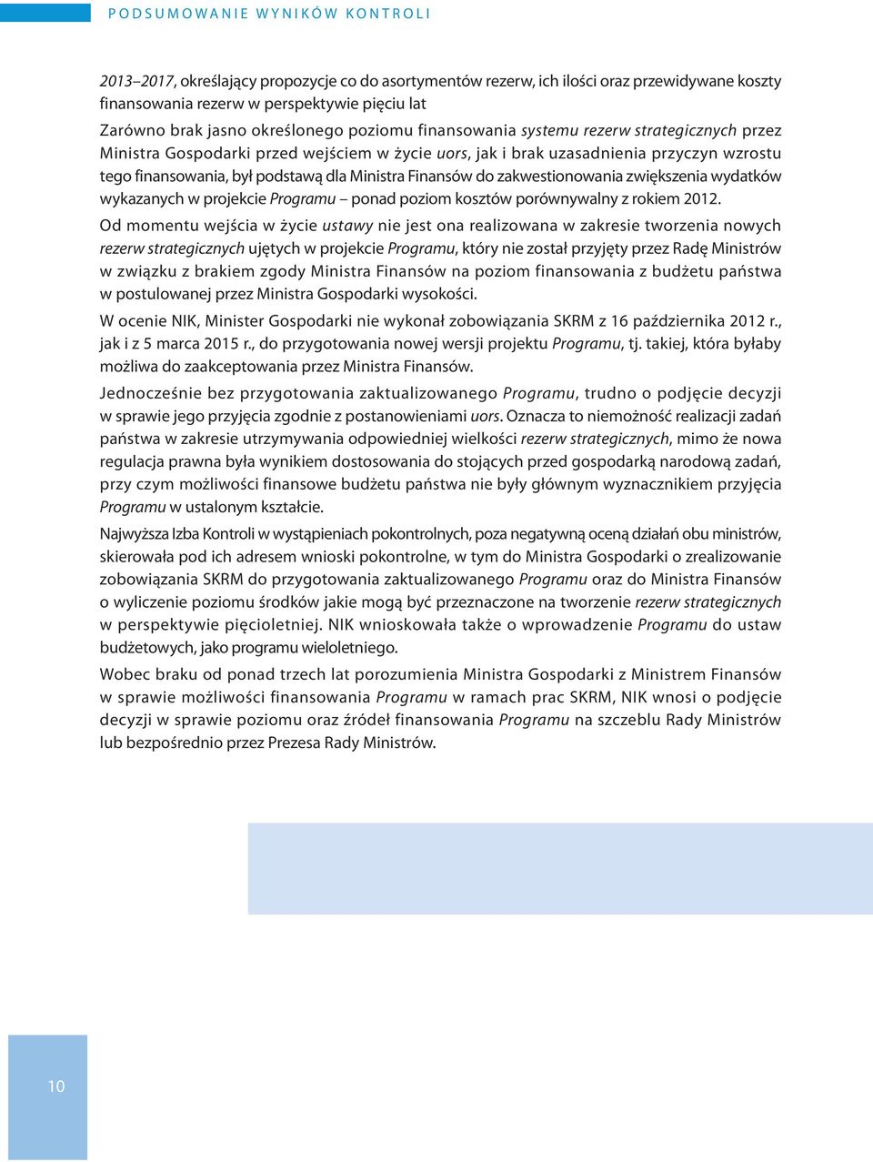 był podstawą dla Ministra Finansów do zakwestionowania zwiększenia wydatków wykazanych w projekcie Programu ponad poziom kosztów porównywalny z rokiem 2012.