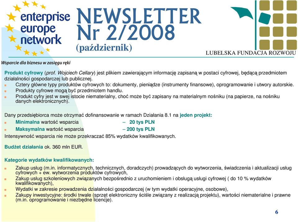 Produkt cyfry jest w swej istocie niematerialny, choć moŝe być zapisany na materialnym nośniku (na papierze, na nośniku danych elektronicznych).