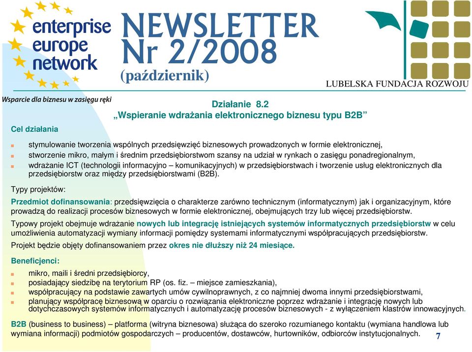 przedsiębiorstwom szansy na udział w rynkach o zasięgu ponadregionalnym, wdraŝanie ICT (technologii informacyjno komunikacyjnych) w przedsiębiorstwach i tworzenie usług elektronicznych dla