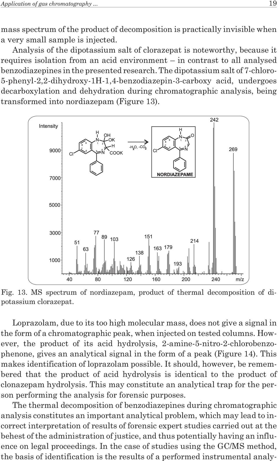 The dipotassium salt of 7-chloro- 5-phenyl-2,2-dihydroxy-1H-1,4-benzodiazepin-3-carboxy acid, undergoes decarboxylation and dehydration during chromatographic analysis, being transformed into