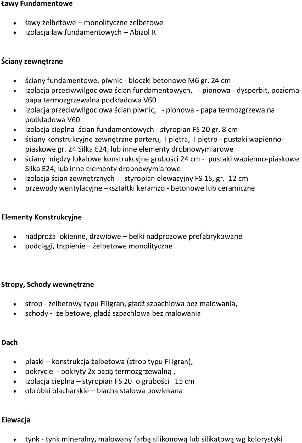 podkładowa V60 izolacja cieplna ścian fundamentowych - styropian FS 20 gr. 8 cm ściany konstrukcyjne zewnętrzne parteru, I piętra, II piętro - pustaki wapiennopiaskowe gr.