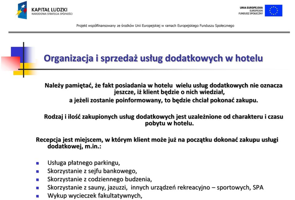 Recepcja jest miejscem, w którym klient może już na początku dokonad zakupu usługi dodatkowej, m.in.