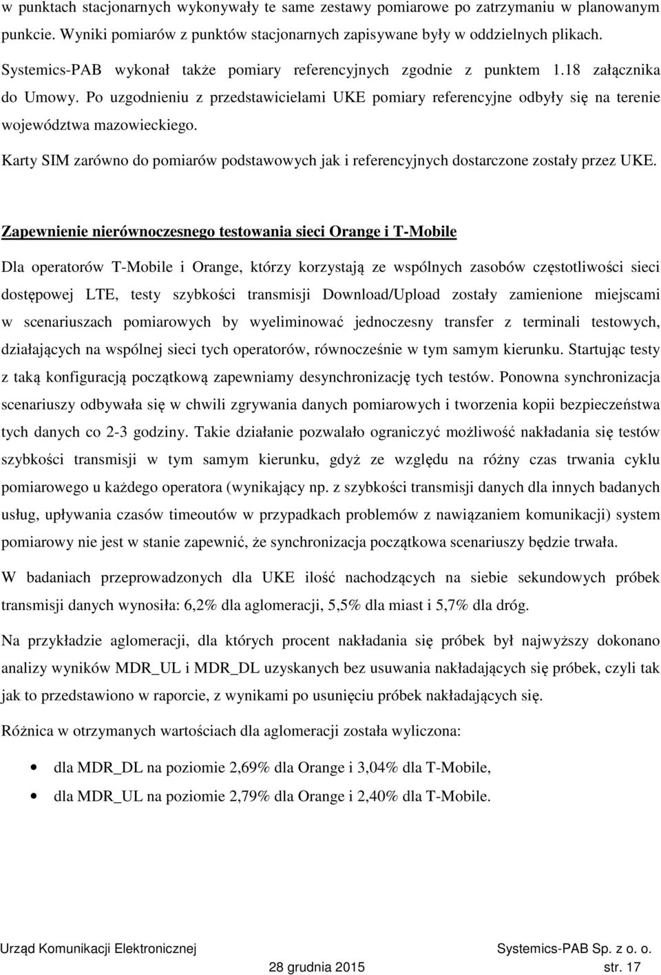 Po uzgodnieniu z przedstawicielami UKE pomiary referencyjne odbyły się na terenie województwa mazowieckiego.