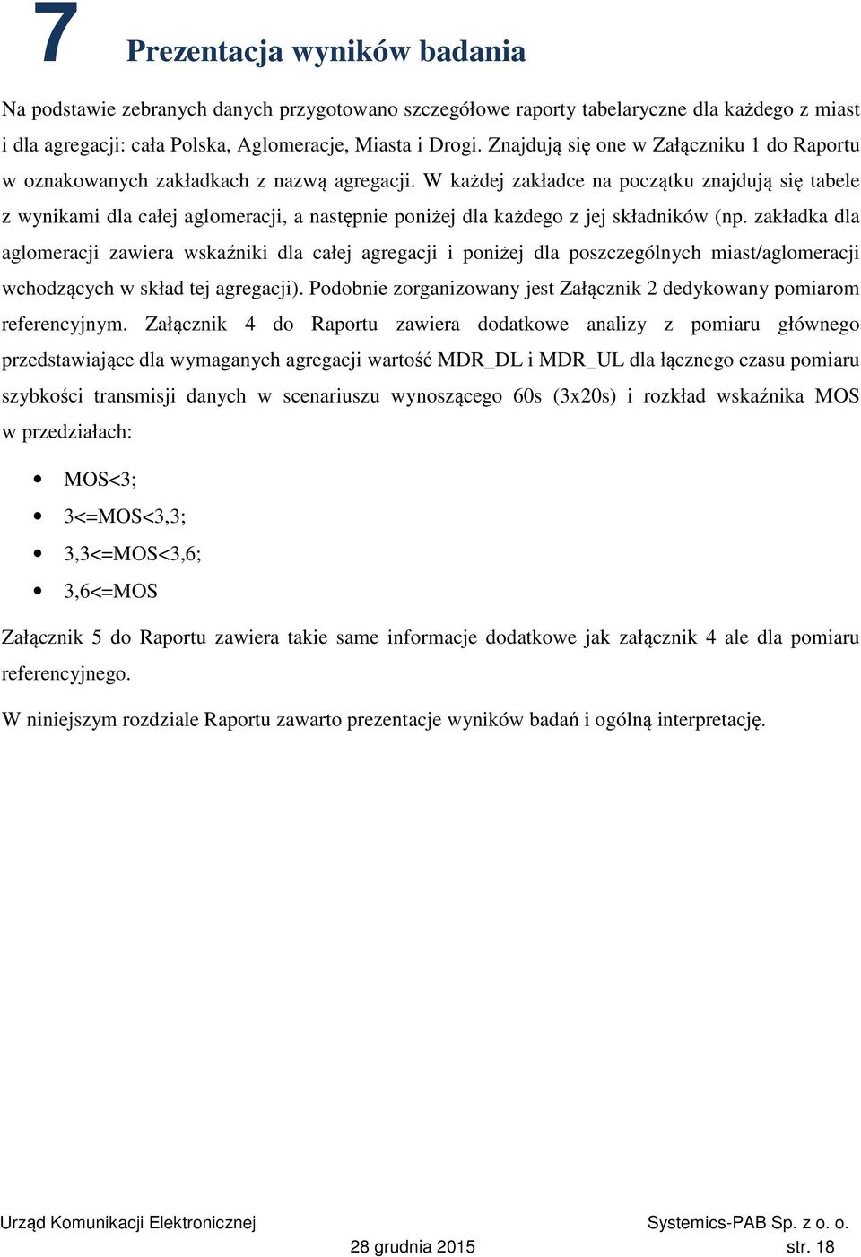 W każdej zakładce na początku znajdują się tabele z wynikami dla całej aglomeracji, a następnie poniżej dla każdego z jej składników (np.