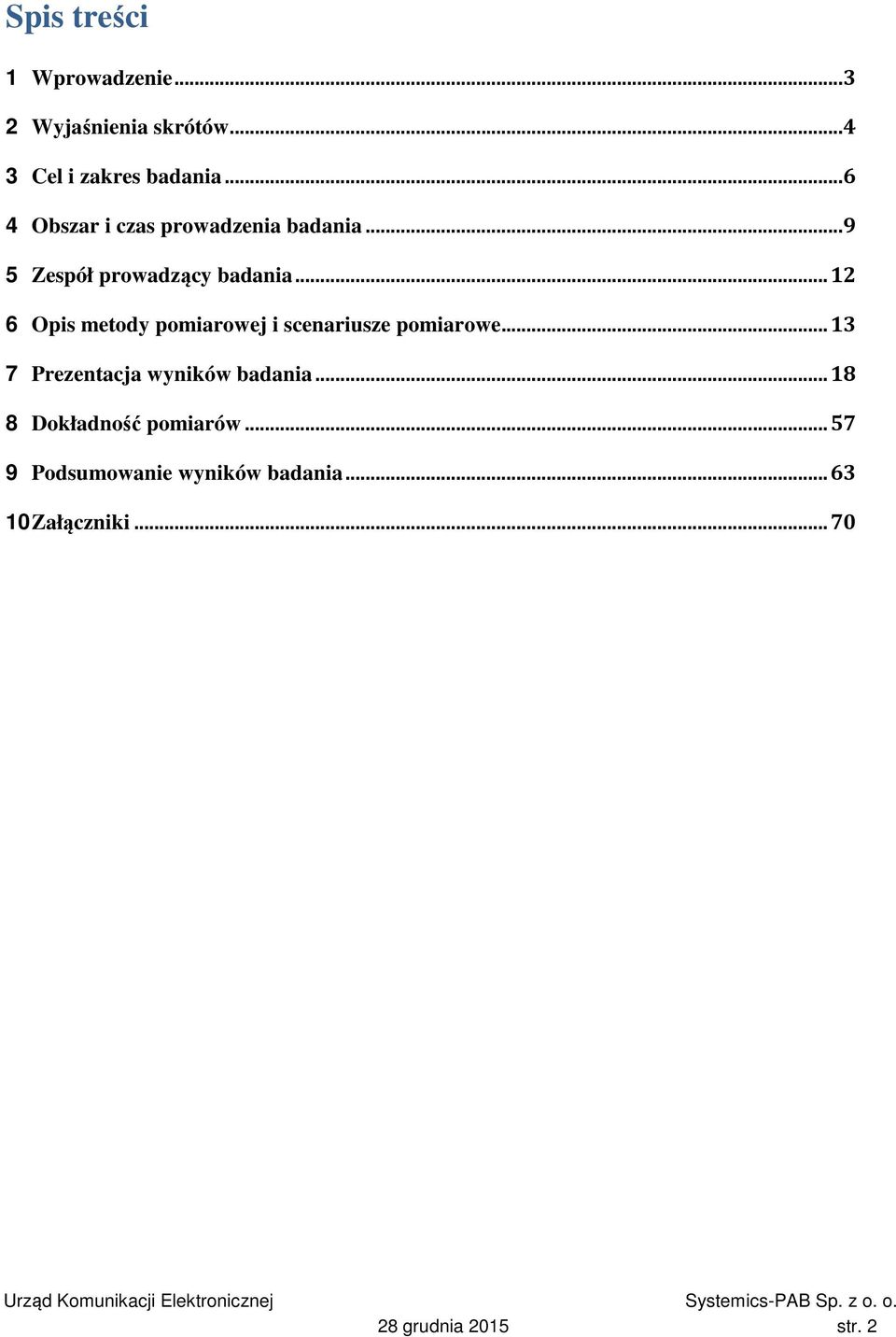 .. 12 6 Opis metody pomiarowej i scenariusze pomiarowe... 13 7 Prezentacja wyników badania.