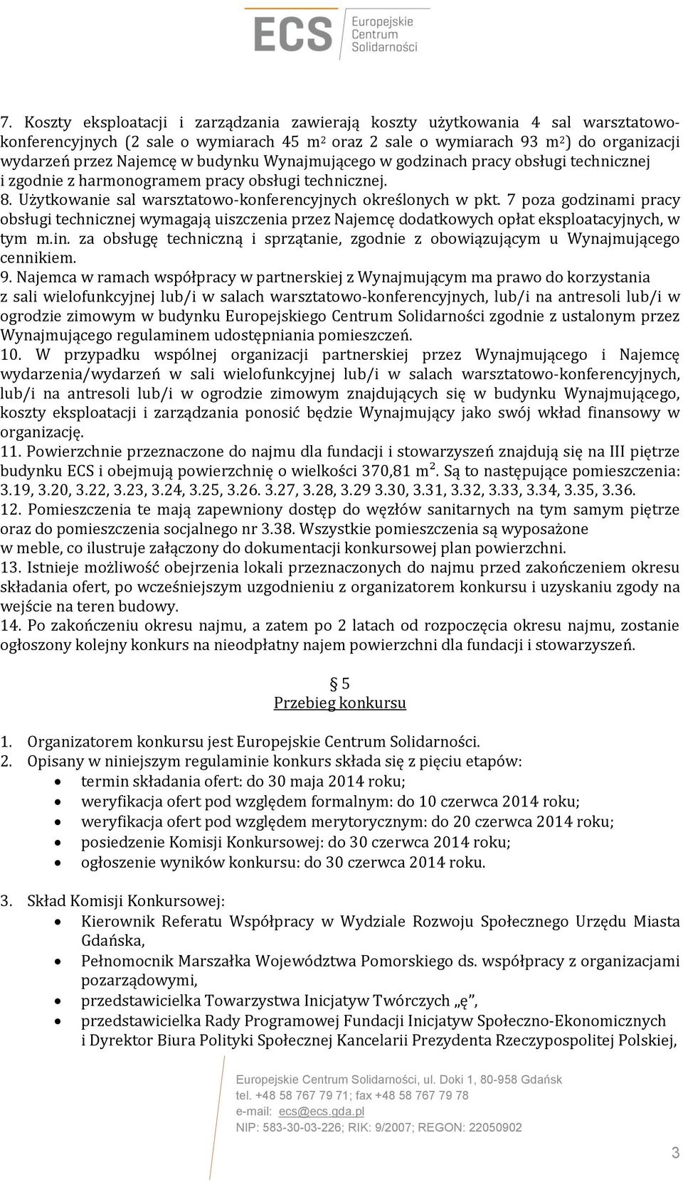 7 poza godzinami pracy obsługi technicznej wymagają uiszczenia przez Najemcę dodatkowych opłat eksploatacyjnych, w tym m.in. za obsługę techniczną i sprzątanie, zgodnie z obowiązującym u Wynajmującego cennikiem.