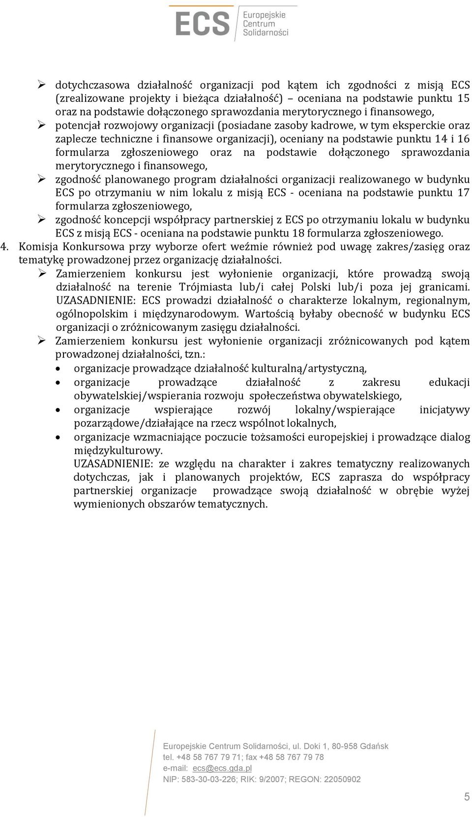 formularza zgłoszeniowego oraz na podstawie dołączonego sprawozdania merytorycznego i finansowego, zgodność planowanego program działalności organizacji realizowanego w budynku ECS po otrzymaniu w