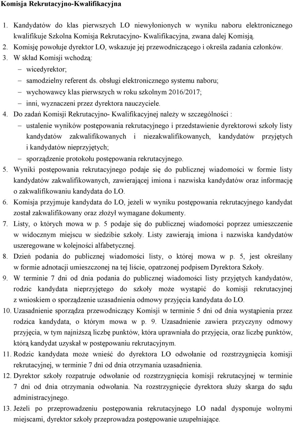 obsługi elektronicznego systemu naboru; wychowawcy klas pierwszych w roku szkolnym 2016/2017; inni, wyznaczeni przez dyrektora nauczyciele. 4.