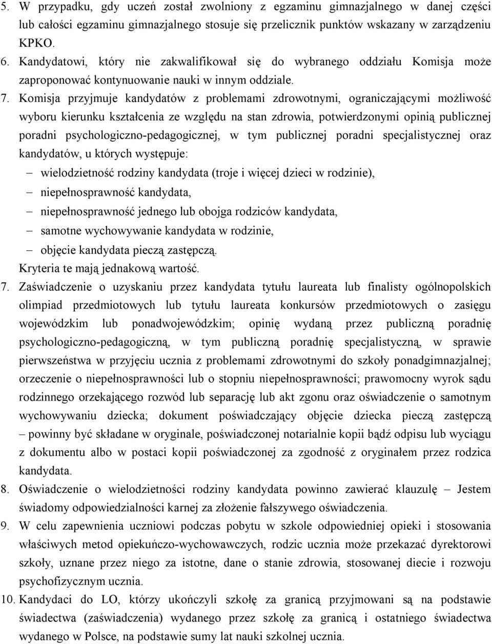 Komisja przyjmuje kandydatów z problemami zdrowotnymi, ograniczającymi możliwość wyboru kierunku kształcenia ze względu na stan zdrowia, potwierdzonymi opinią publicznej poradni