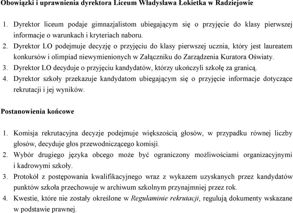 Dyrektor LO podejmuje decyzję o przyjęciu do klasy pierwszej ucznia, który jest laureatem konkursów i olimpiad niewymienionych w Załączniku do Zarządzenia Kuratora Oświaty. 3.