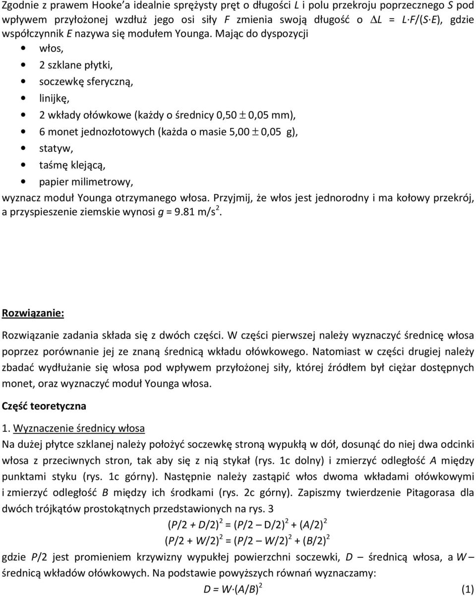 Mając do dyspozycji włos, 2 szklane płytki, soczewkę sferyczną, linijkę, 2 wkłady ołówkowe (każdy o średnicy 0,50 ± 0,05 mm), 6 monet jednozłotowych (każda o masie 5,00 ± 0,05 g), statyw, taśmę