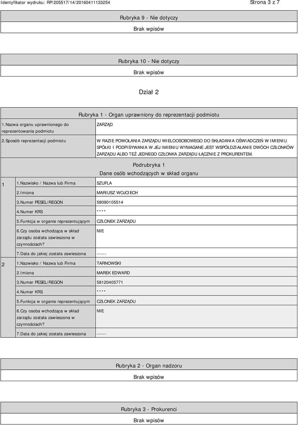 ALBO TEŻ JEDNEGO CZŁONKA ZARZĄDU ŁĄCZ Z PROKURENTEM. 1 1.Nazwisko / Nazwa lub Firma SZUFLA Podrubryka 1 Dane osób wchodzących w skład organu MARIUSZ WOJCIECH 3.Numer PESEL/REGON 58090105514 4.