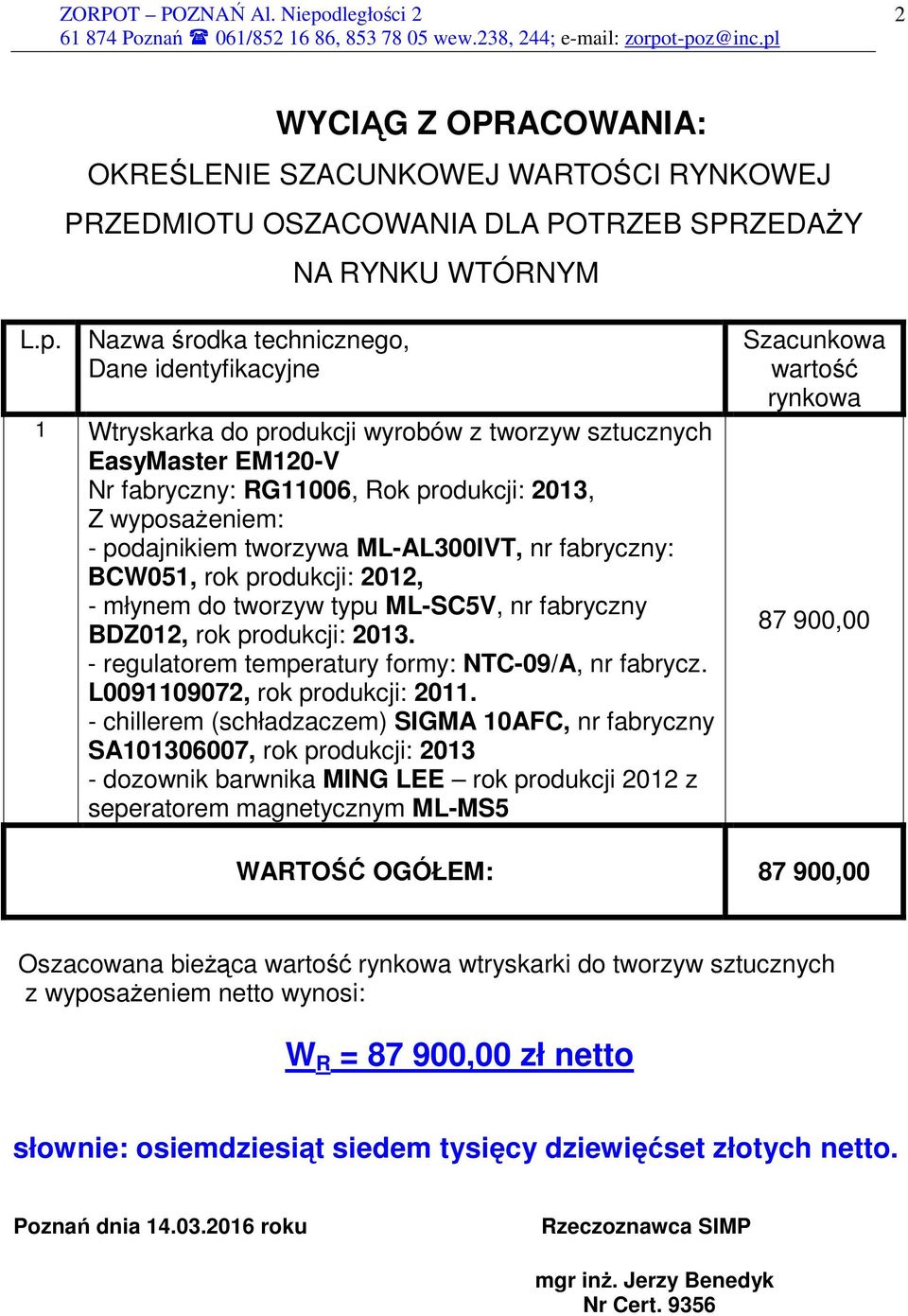 tworzywa ML-AL300IVT, nr fabryczny: BCW051, rok produkcji: 2012, - młynem do tworzyw typu ML-SC5V, nr fabryczny BDZ012, rok produkcji: 2013. - regulatorem temperatury formy: NTC-09/A, nr fabrycz.