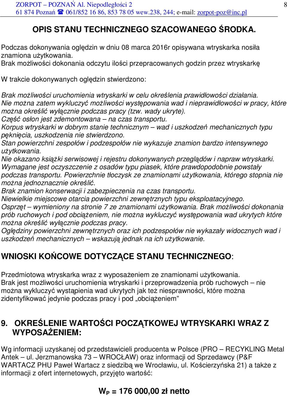 działania. Nie moŝna zatem wykluczyć moŝliwości występowania wad i nieprawidłowości w pracy, które moŝna określić wyłącznie podczas pracy (tzw. wady ukryte).