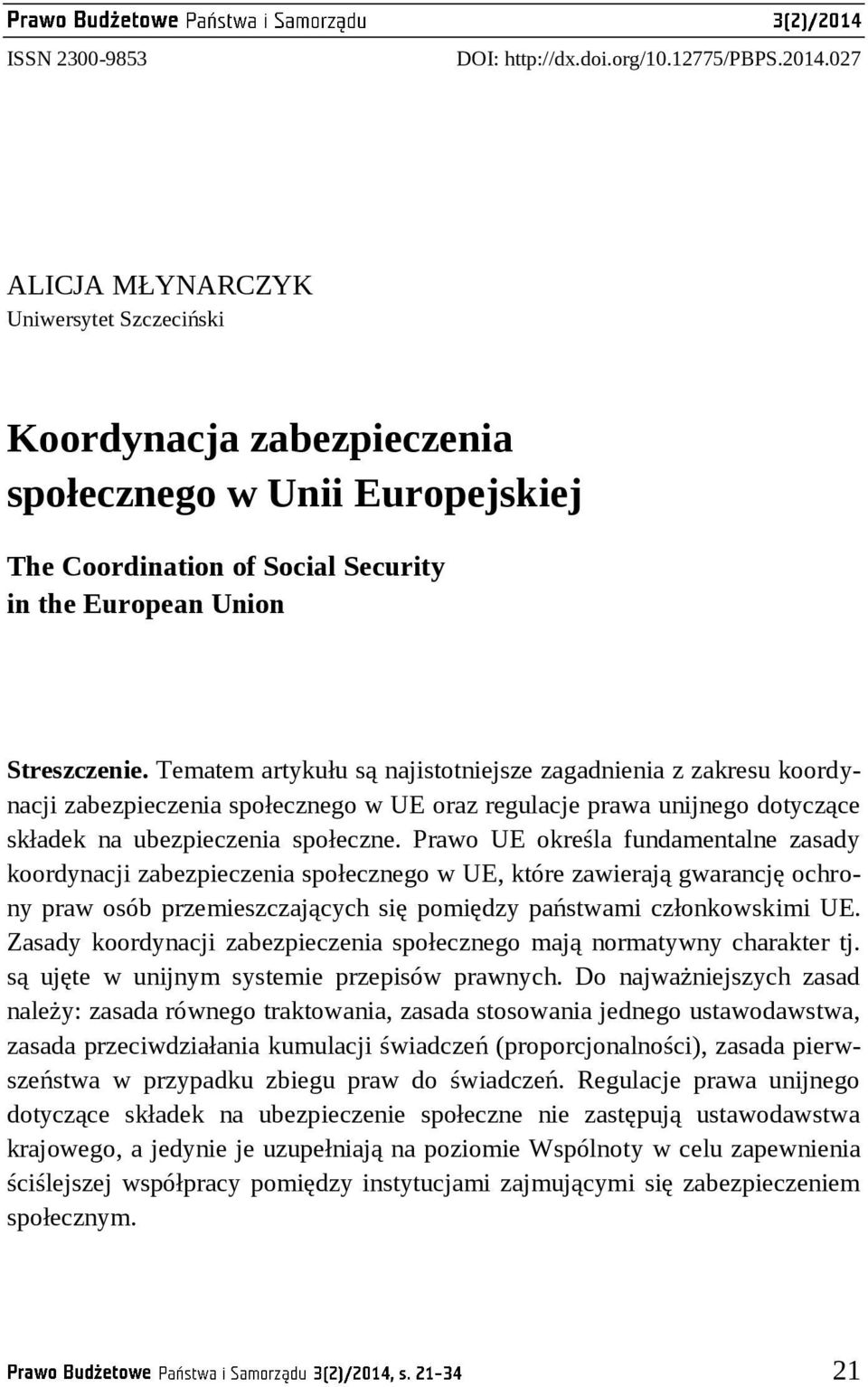 Tematem artykułu są najistotniejsze zagadnienia z zakresu koordynacji zabezpieczenia społecznego w UE oraz regulacje prawa unijnego dotyczące składek na ubezpieczenia społeczne.