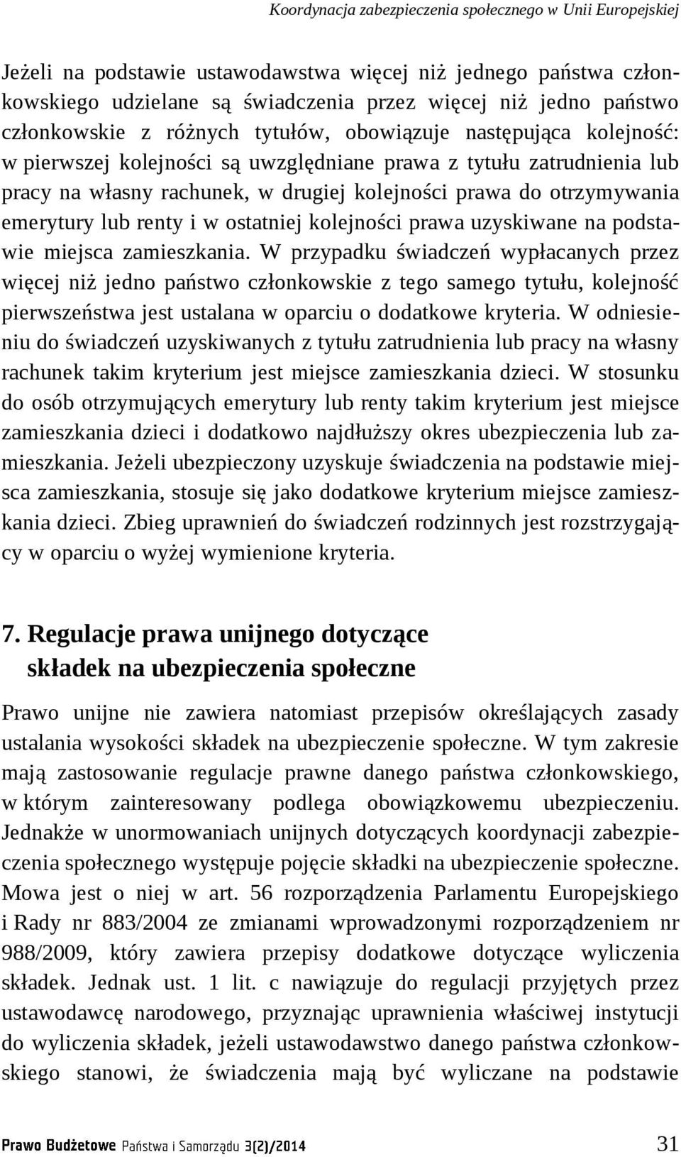 otrzymywania emerytury lub renty i w ostatniej kolejności prawa uzyskiwane na podstawie miejsca zamieszkania.