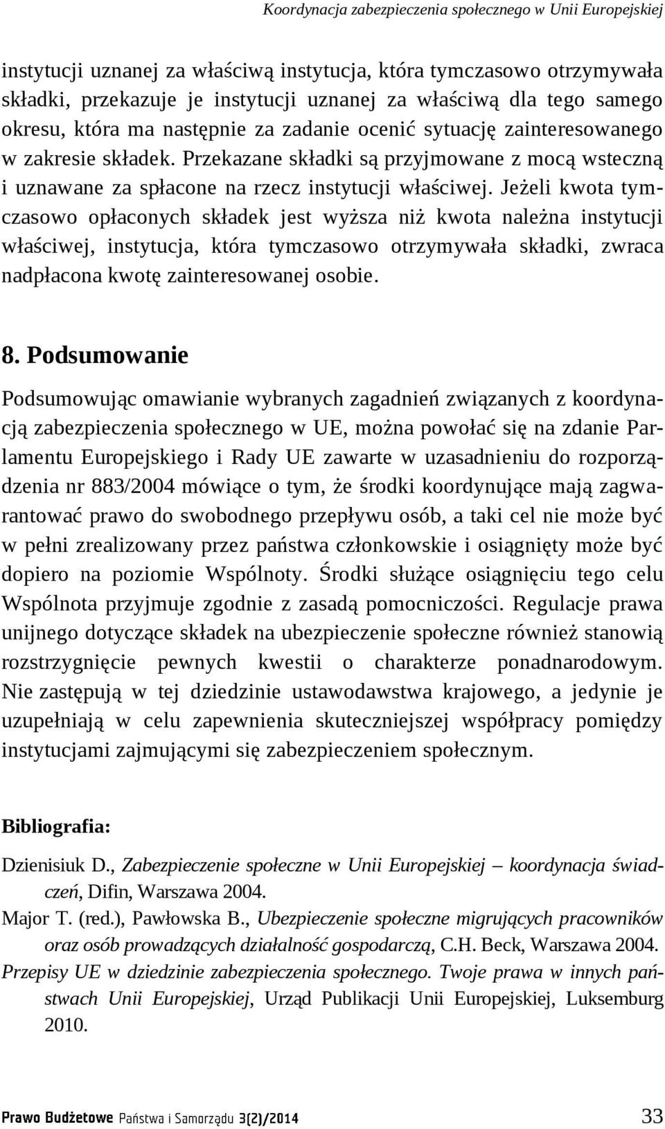 Przekazane składki są przyjmowane z mocą wsteczną i uznawane za spłacone na rzecz instytucji właściwej.