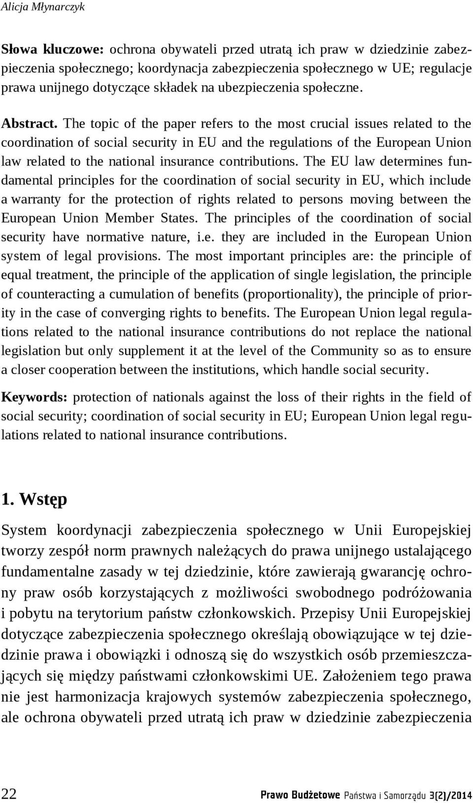The topic of the paper refers to the most crucial issues related to the coordination of social security in EU and the regulations of the European Union law related to the national insurance