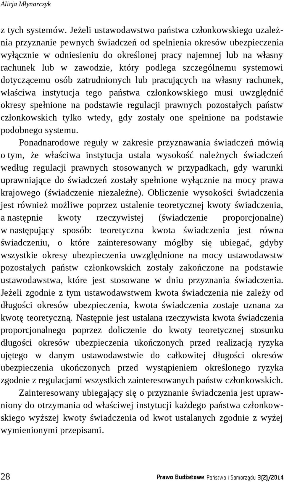 w zawodzie, który podlega szczególnemu systemowi dotyczącemu osób zatrudnionych lub pracujących na własny rachunek, właściwa instytucja tego państwa członkowskiego musi uwzględnić okresy spełnione na