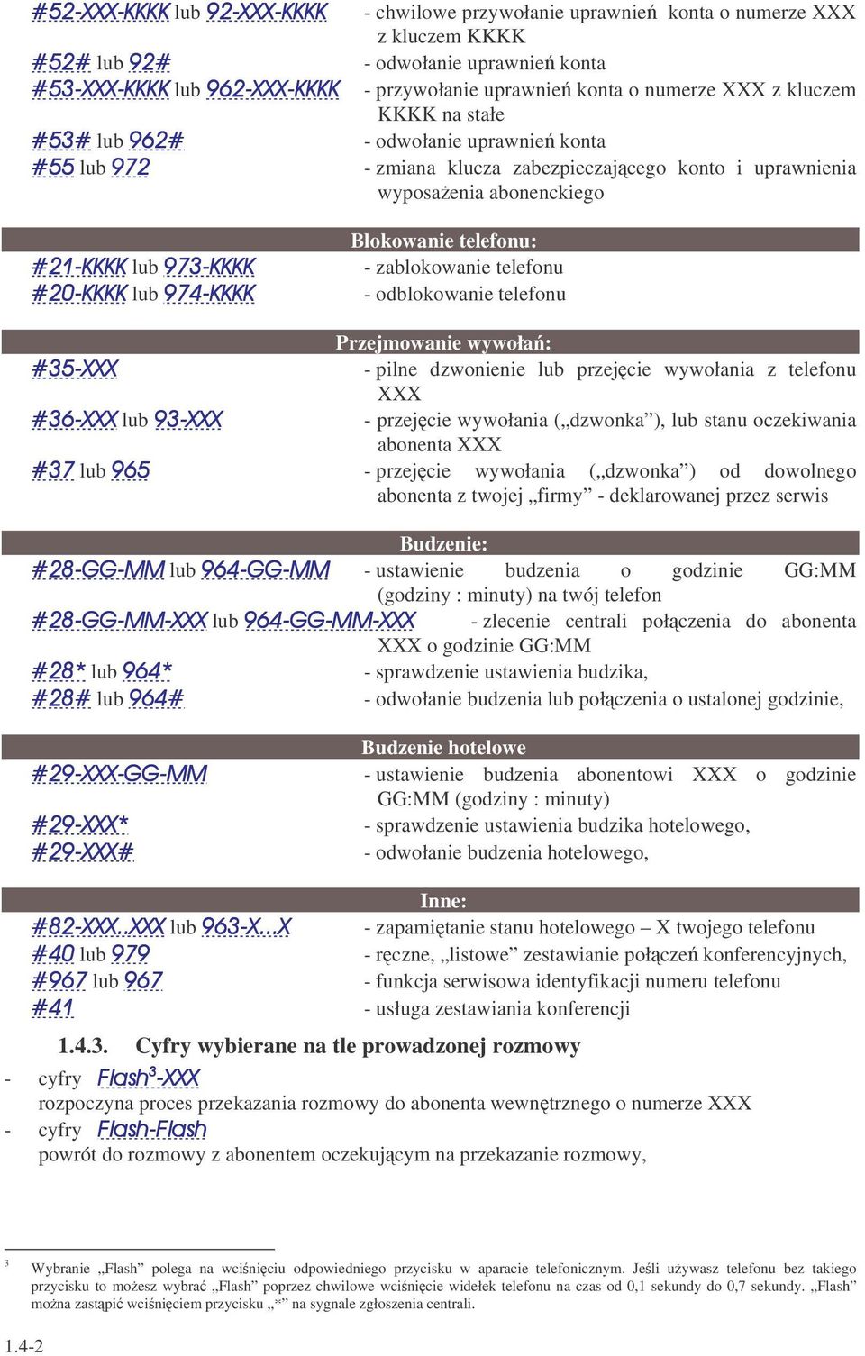 dzwonienie lub przej cie wywołania z telefonu XXX lub - przej cie wywołania ( dzwonka ), lub stanu oczekiwania abonenta XXX lub - przej cie wywołania ( dzwonka ) od dowolnego abonenta z twojej firmy