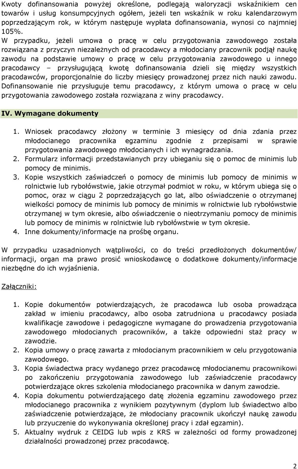 W przypadku, jeżeli umowa o pracę w celu przygotowania zawodowego została rozwiązana z przyczyn niezależnych od pracodawcy a młodociany pracownik podjął naukę zawodu na podstawie umowy o pracę w celu