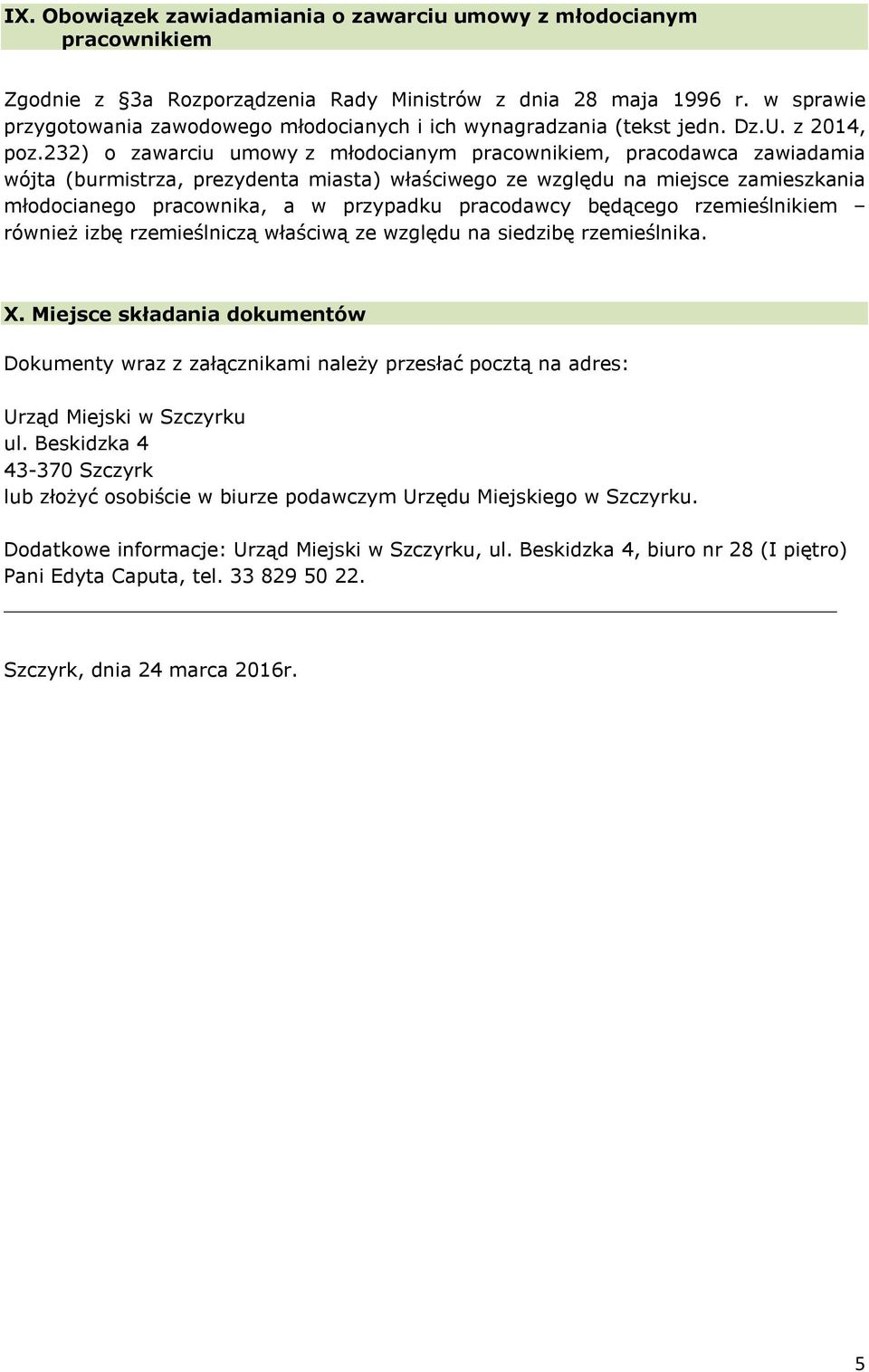 232) o zawarciu umowy z młodocianym pracownikiem, pracodawca zawiadamia wójta (burmistrza, prezydenta miasta) właściwego ze względu na miejsce zamieszkania młodocianego pracownika, a w przypadku