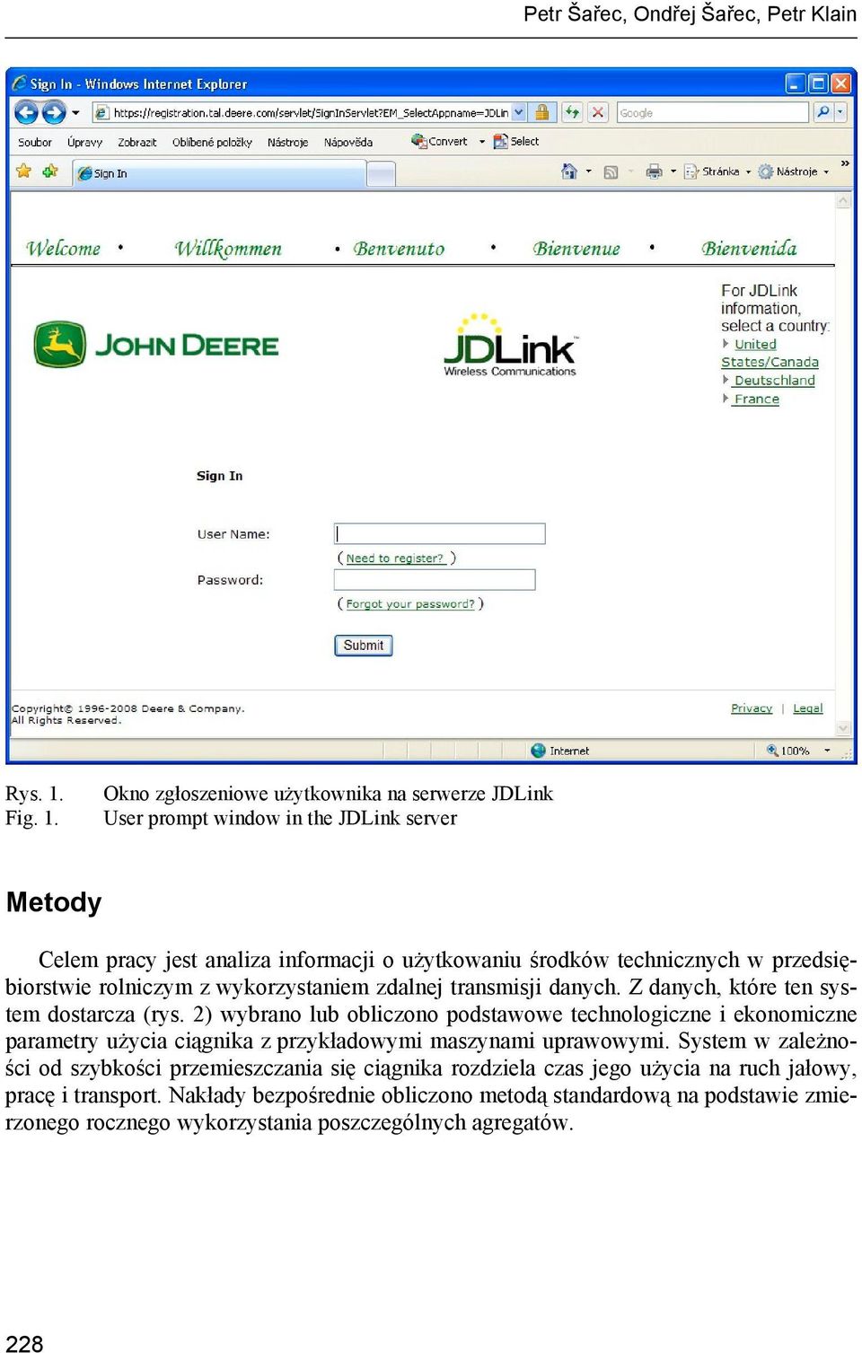 Okno zgłoszeniowe użytkownika na serwerze JDLink User prompt window in the JDLink server Metody Celem pracy jest analiza informacji o użytkowaniu środków technicznych w