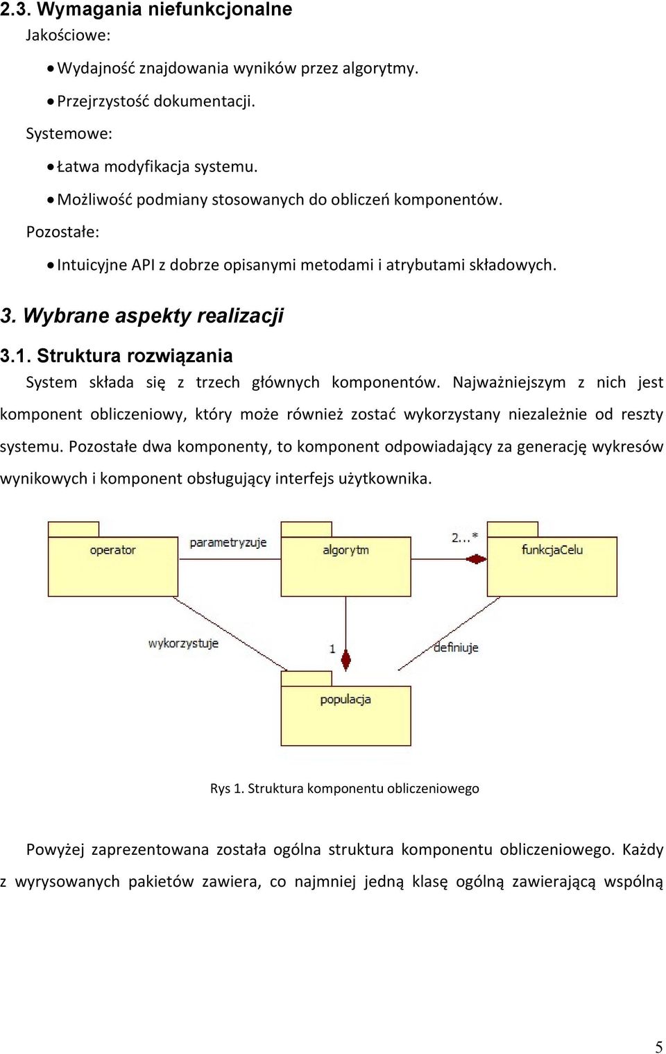 Struktura rozwiązania System składa się z trzech głównych komponentów. Najważniejszym z nich jest komponent obliczeniowy, który może również zostać wykorzystany niezależnie od reszty systemu.