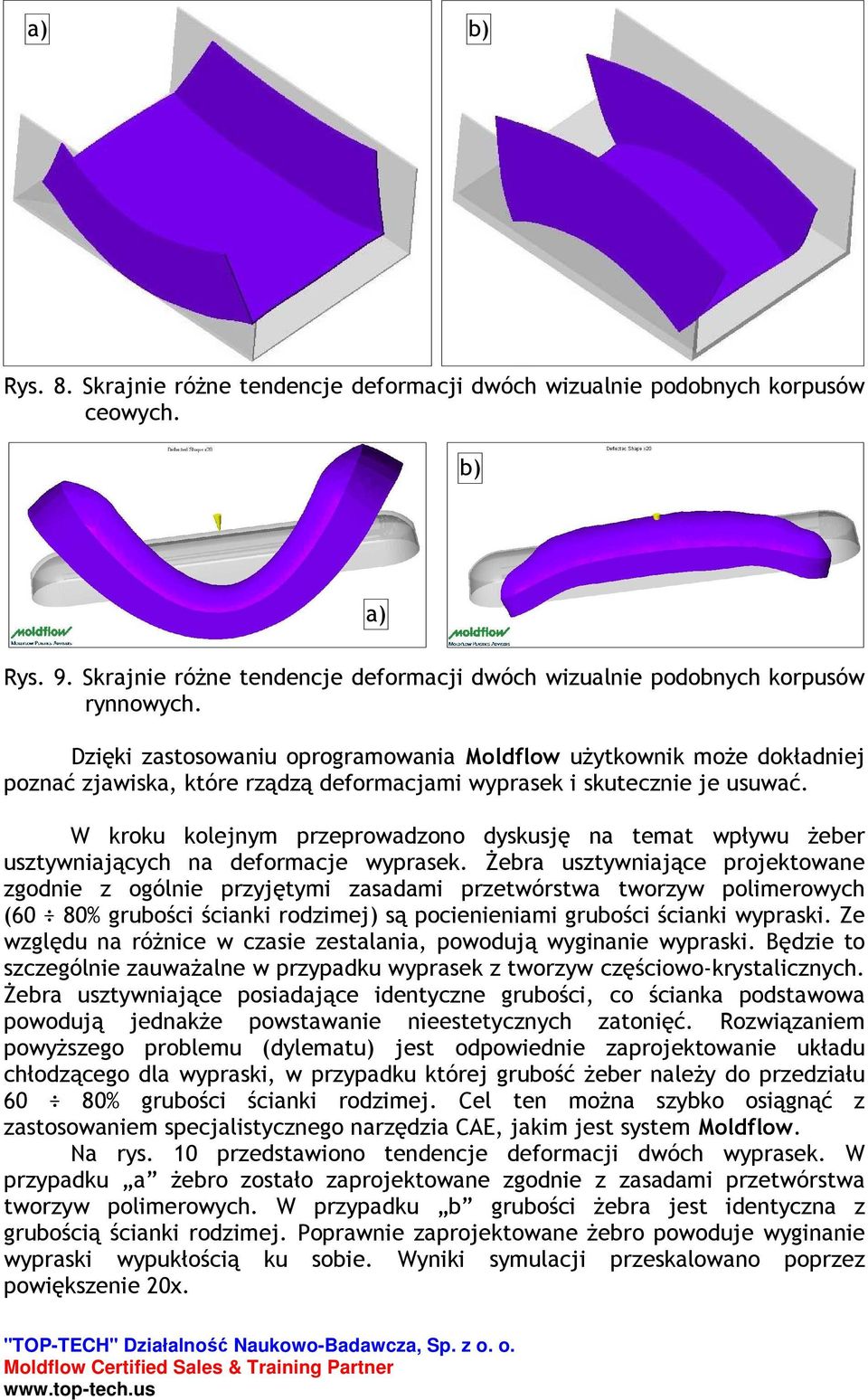 W kroku kolejnym przeprowadzono dyskusję na temat wpływu Ŝeber usztywniających na deformacje wyprasek.