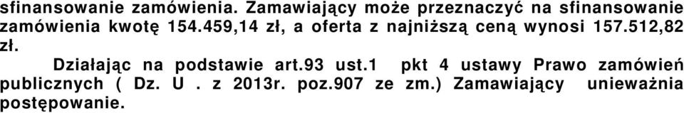 459,14 zł, a oferta z najniższą ceną wynosi 157.512,82 zł.