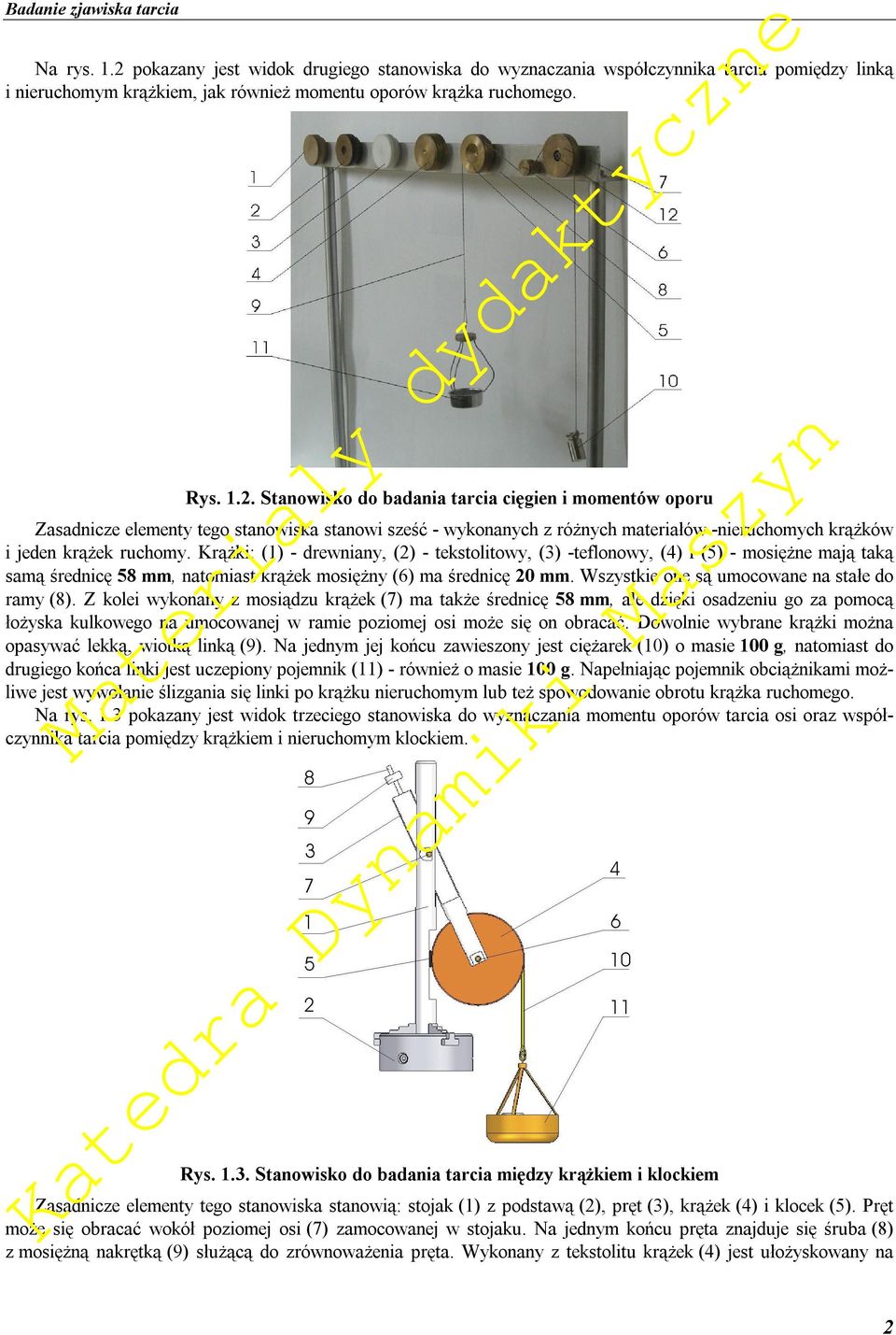 Krąż: () - drewnany () - testoltowy () -teflonowy (4) (5) - mosężne mają taą samą średncę 58 mm natomast rąże mosężny (6) ma średncę 0 mm. Wszyste one są umocowane na stałe do ramy (8).