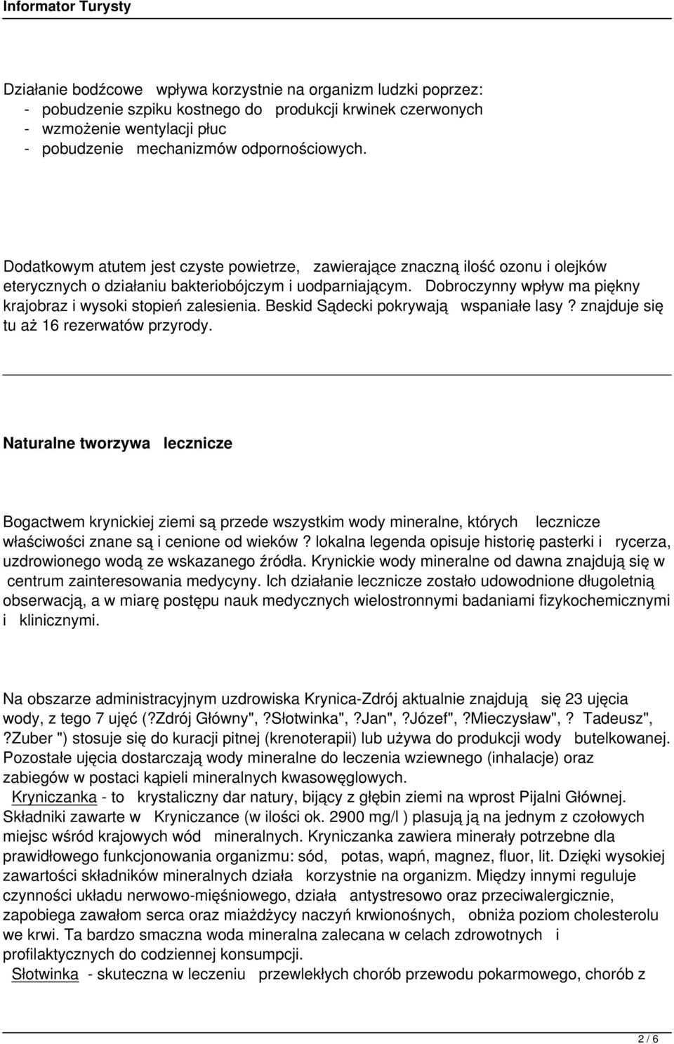 Dobroczynny wpływ ma piękny krajobraz i wysoki stopień zalesienia. Beskid Sądecki pokrywają wspaniałe lasy? znajduje się tu aż 16 rezerwatów przyrody.