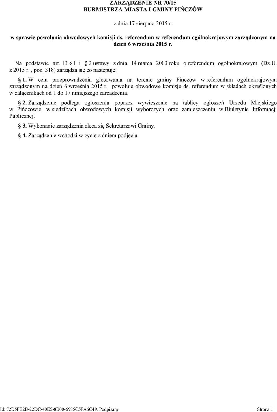 W celu przeprowadzenia głosowania na terenie gminy Pińczów w referendum ogólnokrajowym zarządzonym na dzień 6 września 2015 r. powołuję obwodowe komisje ds.