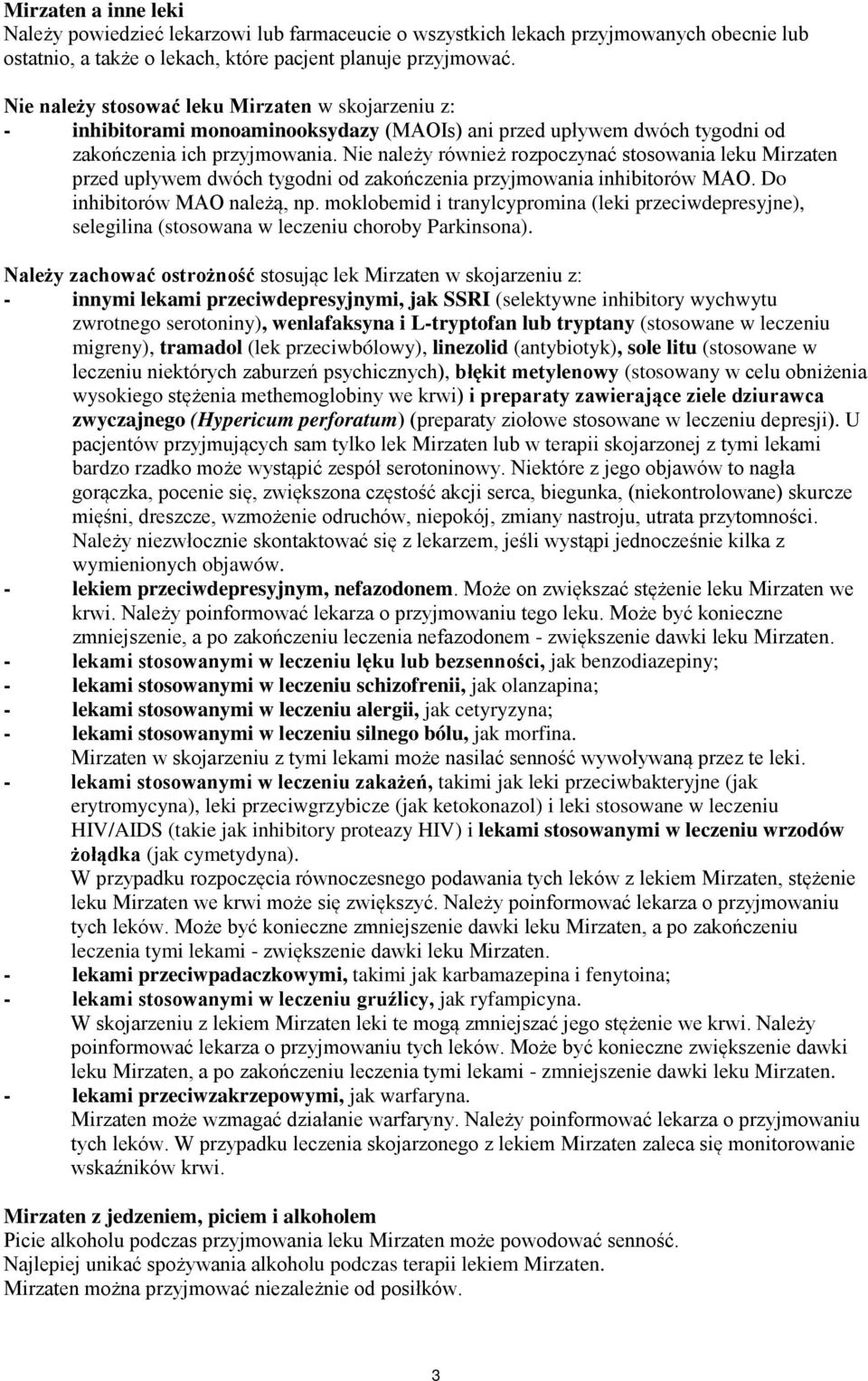 Nie należy również rozpoczynać stosowania leku Mirzaten przed upływem dwóch tygodni od zakończenia przyjmowania inhibitorów MAO. Do inhibitorów MAO należą, np.